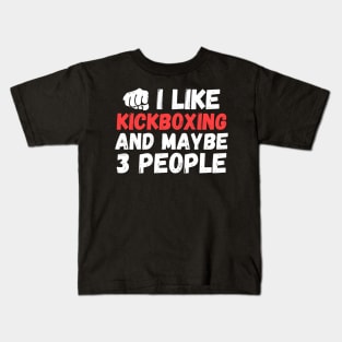 I like kickboxing and maybe 3 people, funny kick boxing gift Kids T-Shirt